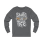 Skate Or Die Long Sleeve Tee