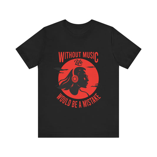 Without music, life would be a mistake Unisex Jersey Short Sleeve Tee