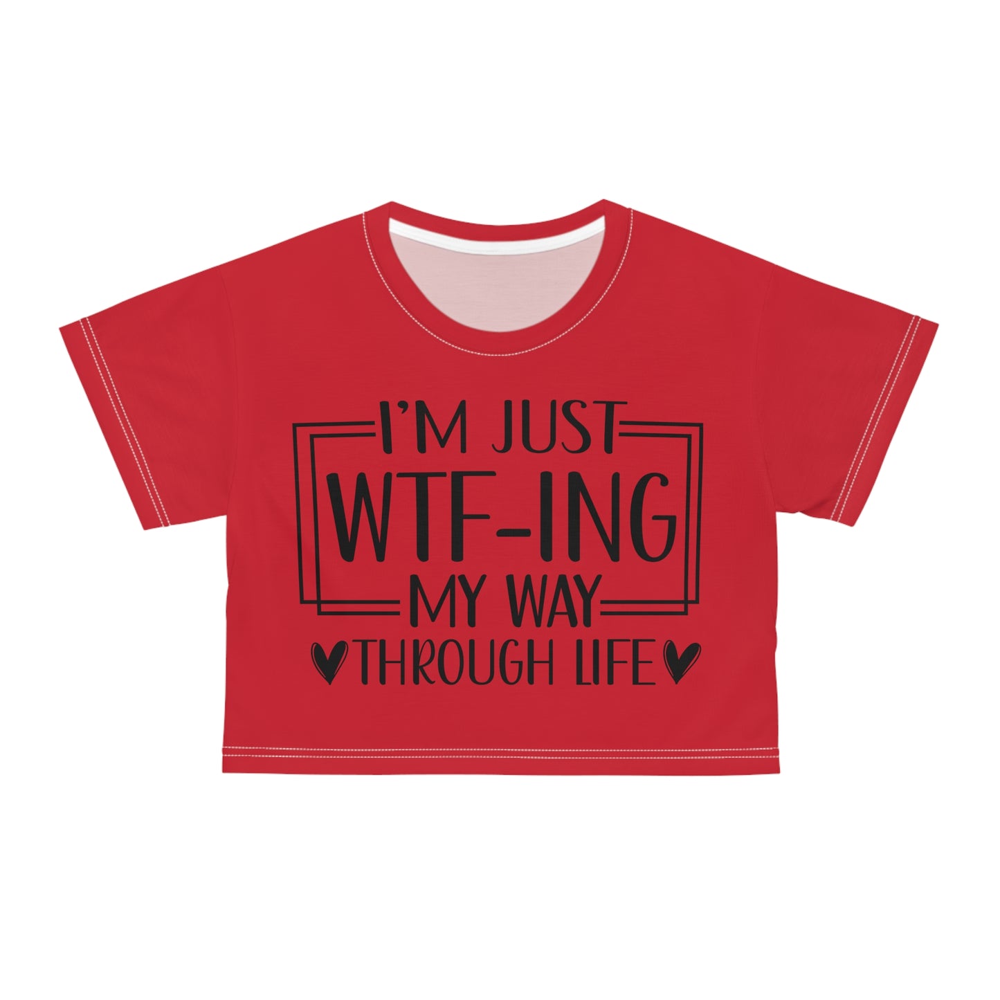 I'm just WTF-ing my way through life in dark red Crop Tee