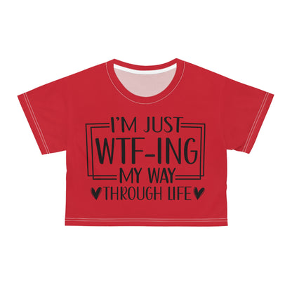 I'm just WTF-ing my way through life in dark red Crop Tee