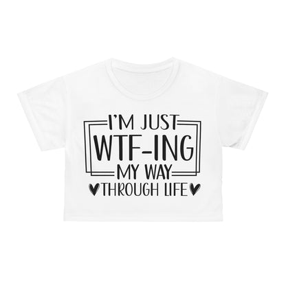 I'm just WTF-ing my way through life in white Crop Tee