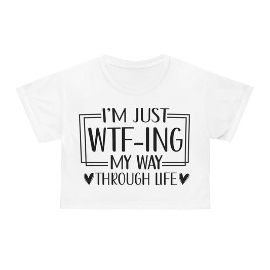 I'm just WTF-ing my way through life in white Crop Tee