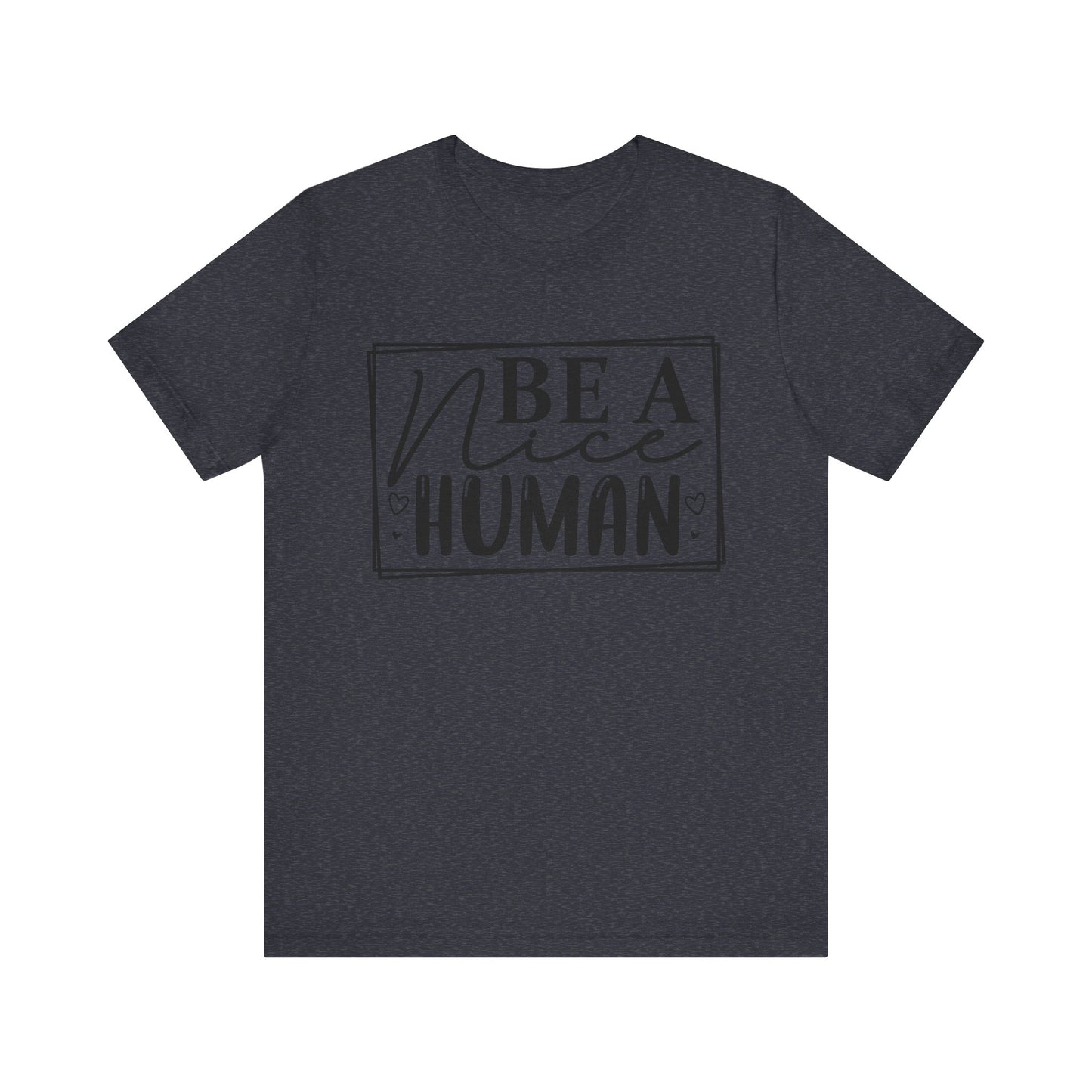 Be a nice human Unisex Jersey Short Sleeve Tee