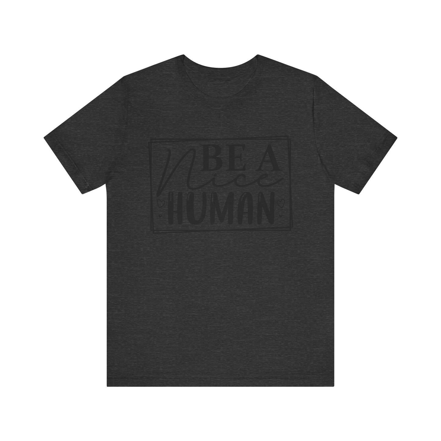 Be a nice human Unisex Jersey Short Sleeve Tee