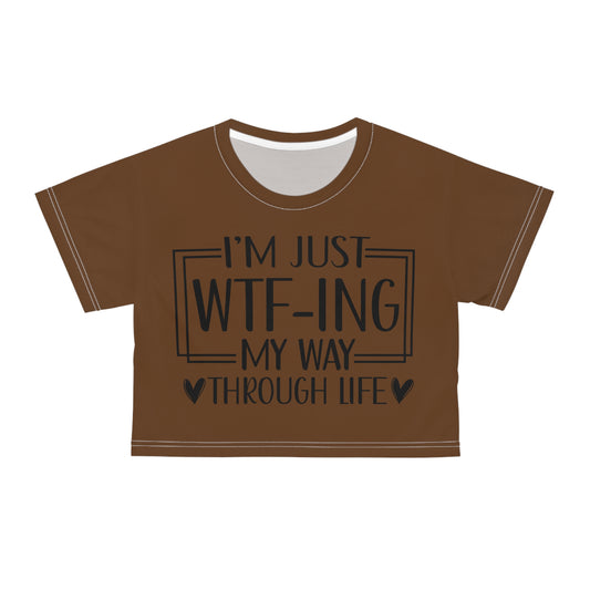 I'm just WTF-ing my way through life in brown Crop Tee