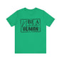 Be a nice human Unisex Jersey Short Sleeve Tee