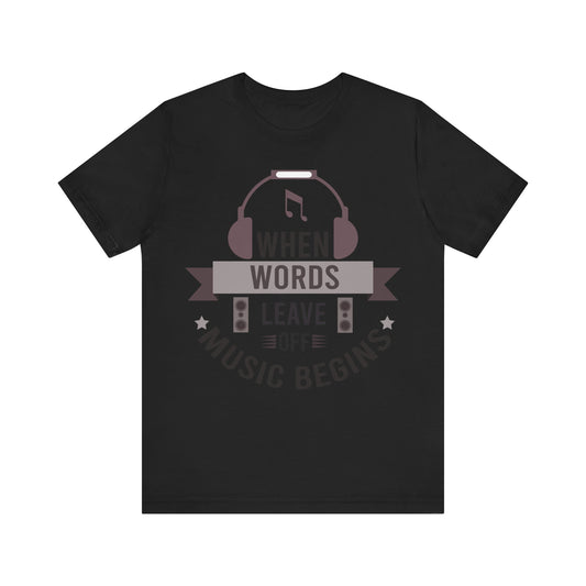 When words leave, music begins Unisex Jersey Short Sleeve Tee