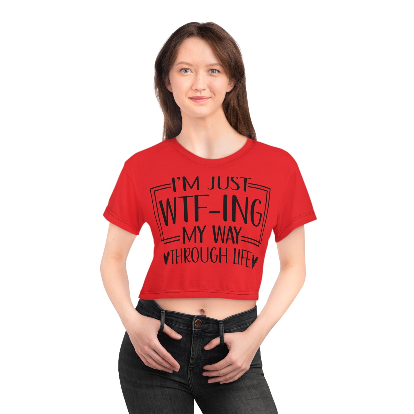 I'm just WTF-ing my way through life in red Crop Tee