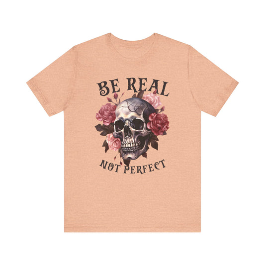 Be real not perfect Unisex Jersey Short Sleeve Tee