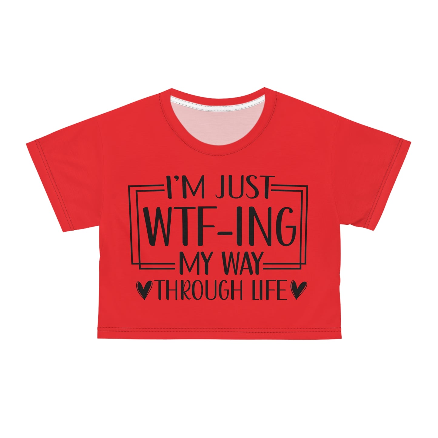 I'm just WTF-ing my way through life in red Crop Tee