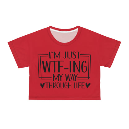 I'm just WTF-ing my way through life in dark red Crop Tee