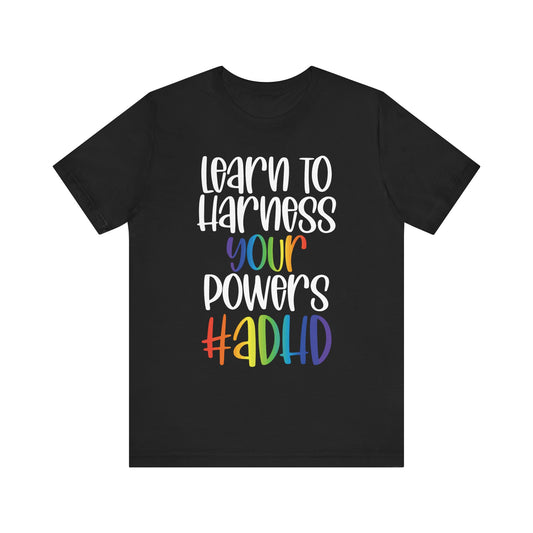 Learn to harness your ADHD powers Unisex Jersey Short Sleeve Tee