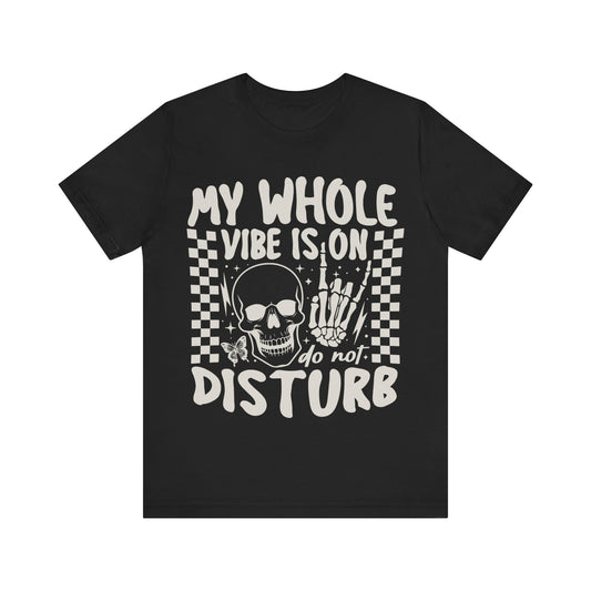 My whole vibe is on do not disturb Unisex Jersey Short Sleeve Tee