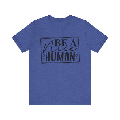 Be a nice human Unisex Jersey Short Sleeve Tee