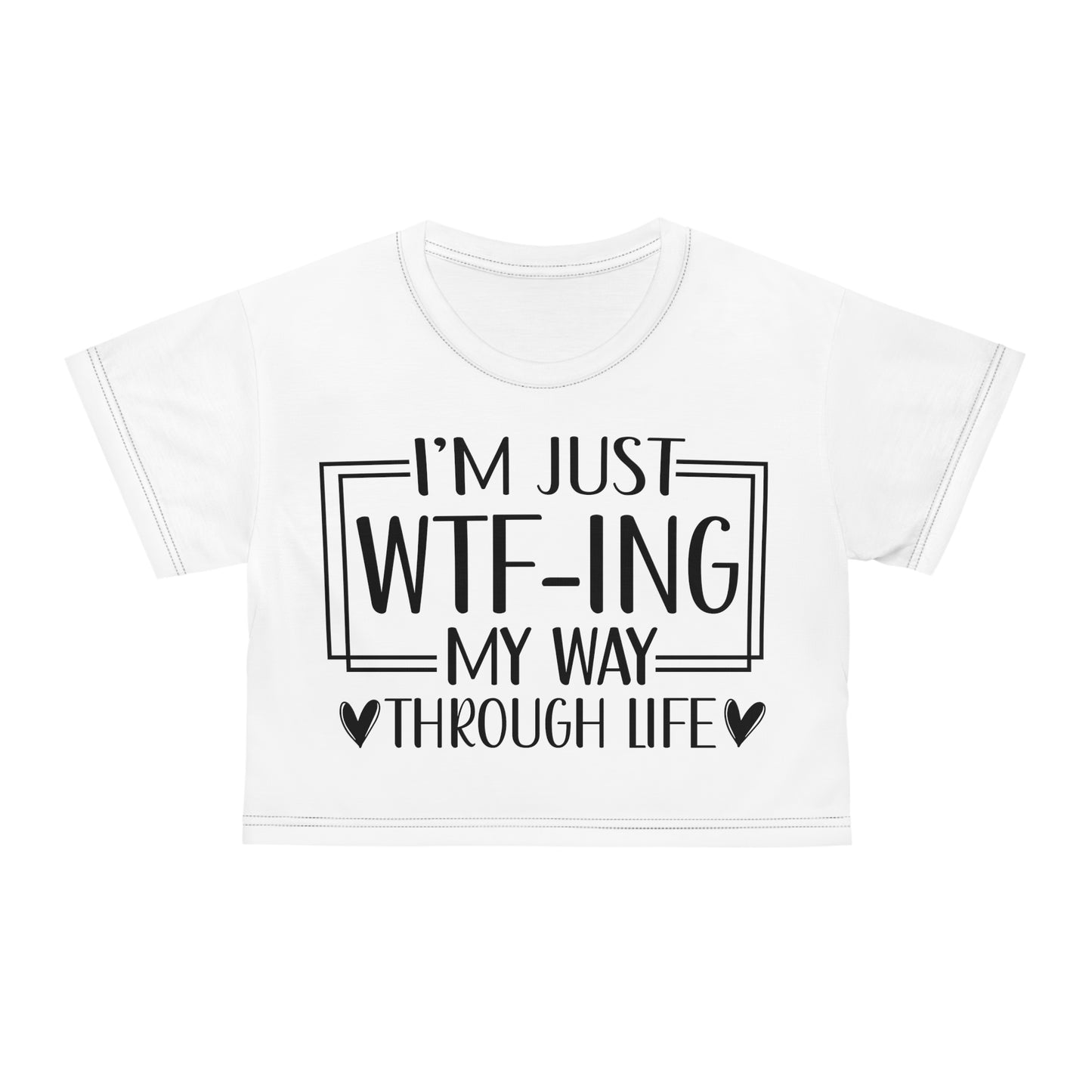 I'm just WTF-ing my way through life in white Crop Tee