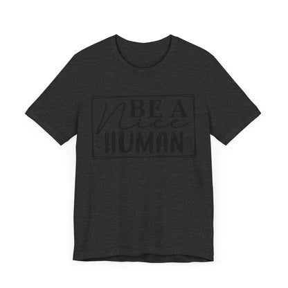 Be a nice human Unisex Jersey Short Sleeve Tee